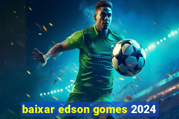 baixar edson gomes 2024